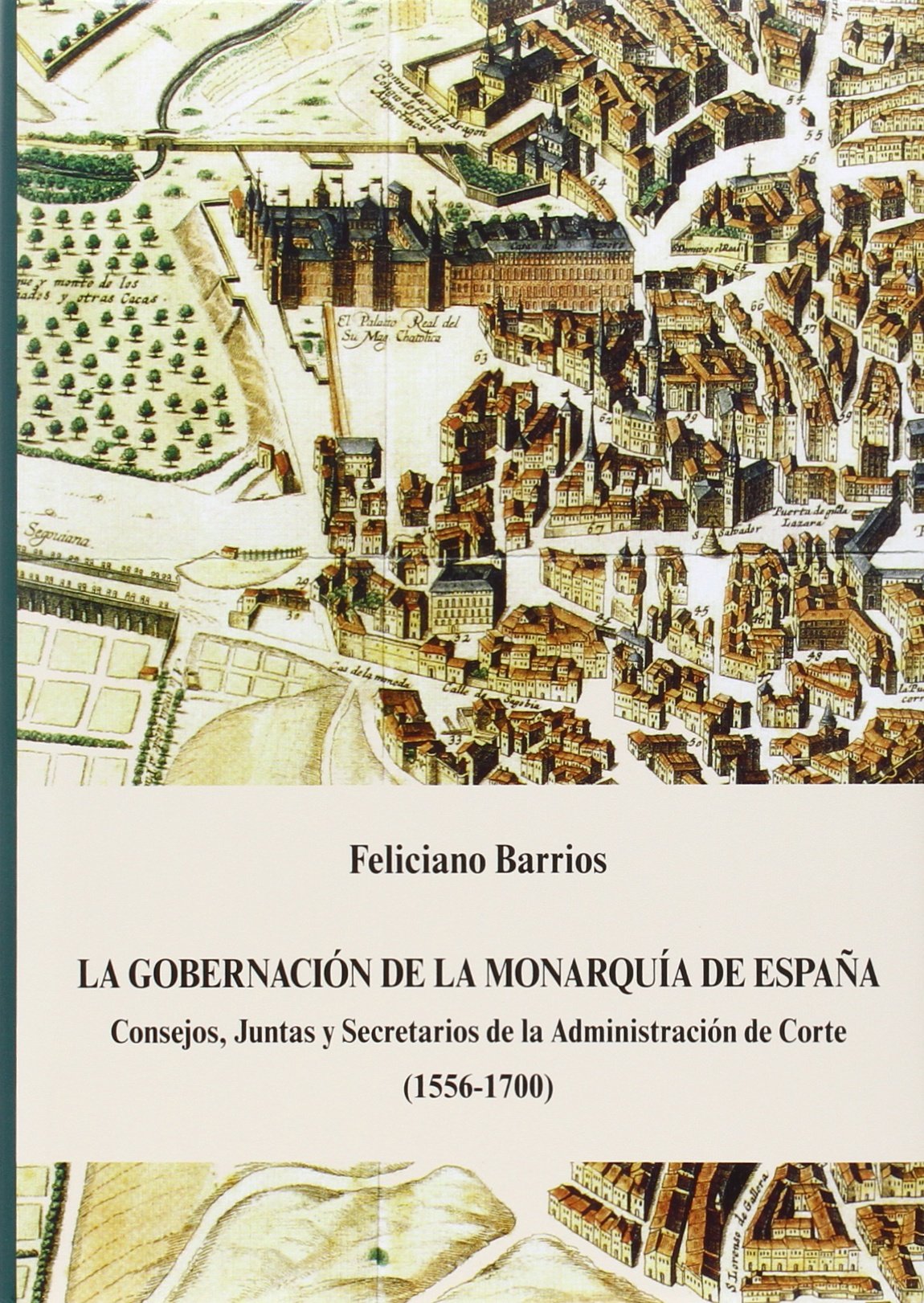 La gobernación de la Monarquía de España. Consejos, Juntas y Secretarios de la Administración de Corte (1556-1700)