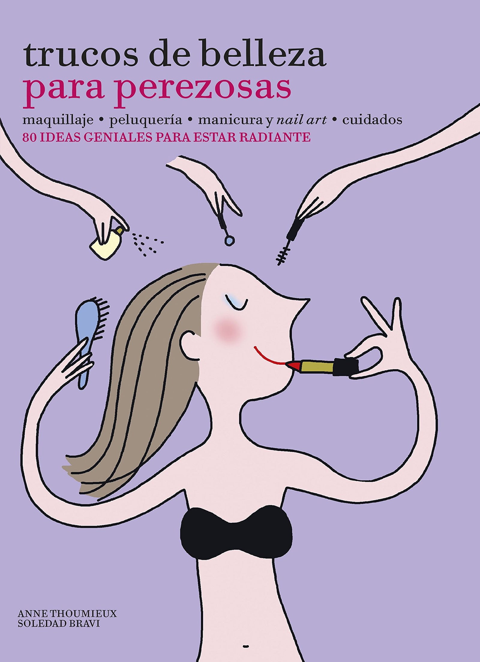 Trucos de belleza para perezosas: 80 ideas geniales para estar radiante
