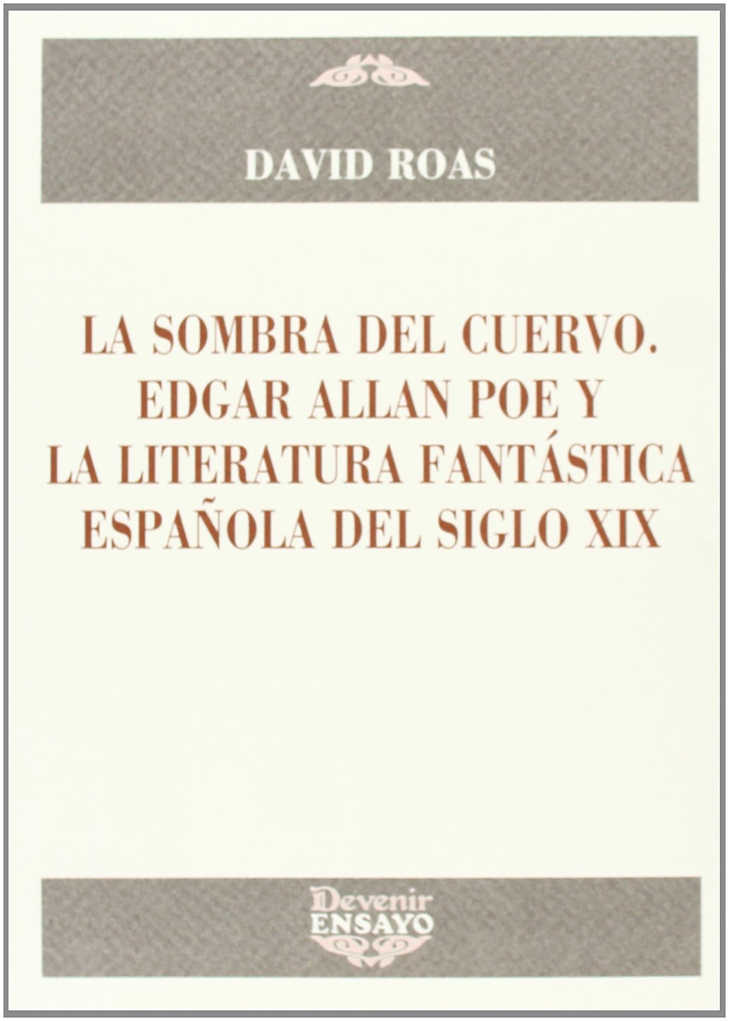 SOMBRA DEL CUERVO,LA-EDGAR ALLAN POE Y LA LITERATURA FANTA: Edgar Allan Poe y La Literatura Fantaastica Espaanola del Siglo XIX (ENSAYO)