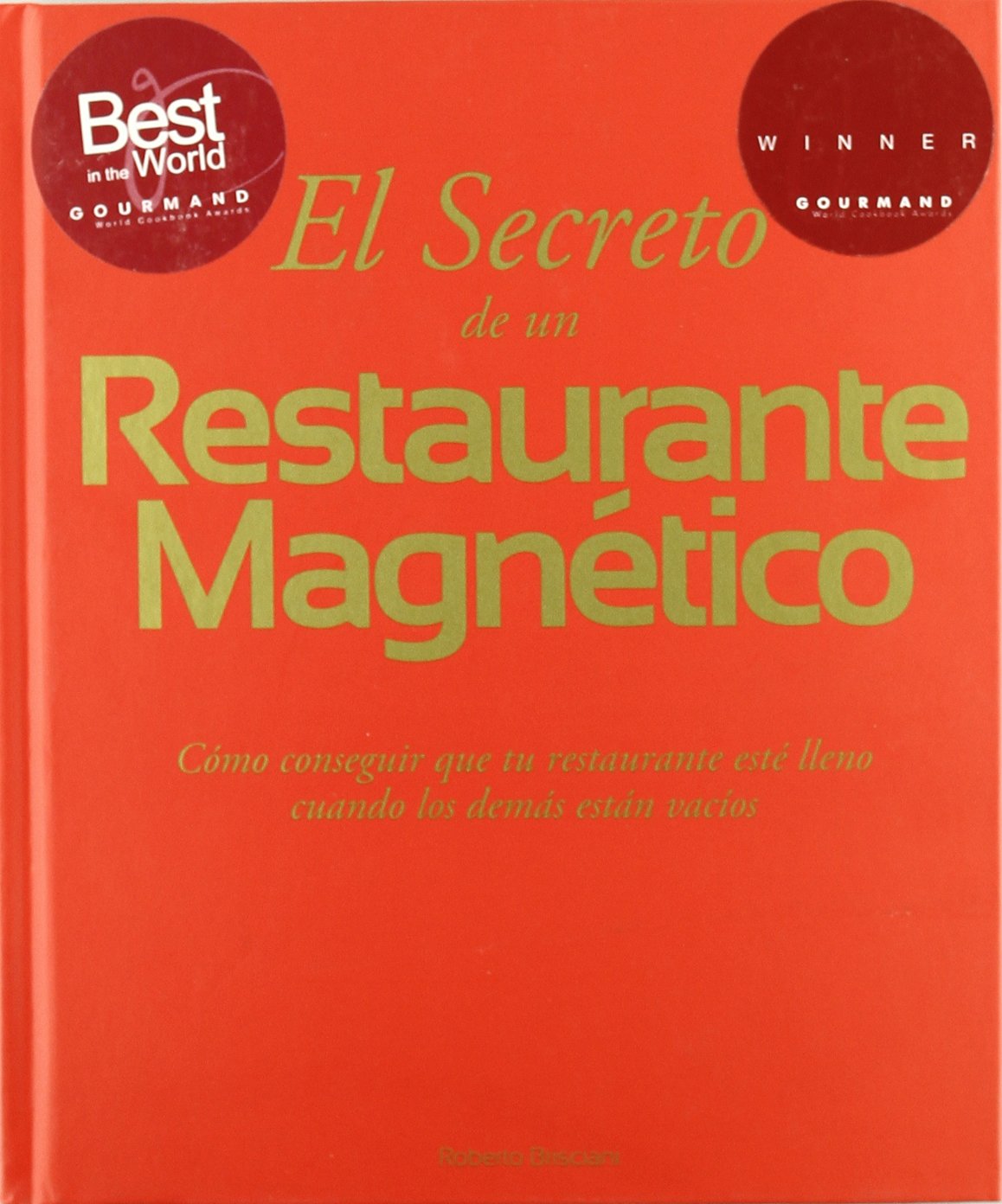 El secreto de un restaurante magnético. Cómo conseguir que tu restaurante esté lleno cuando los demás están vacíos (SIN COLECCION)
