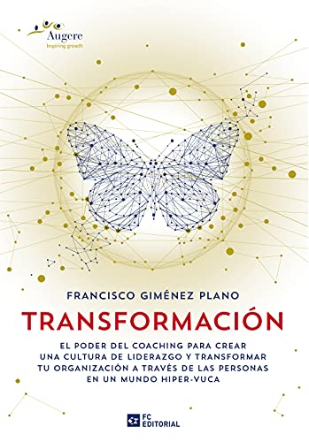 Transformación. El Poder Del Coaching: El poder del Coaching para crear una cultura de liderazgo y transformar tu organización a través de las personas: 3 (BIBLIOTECA AUGERE)