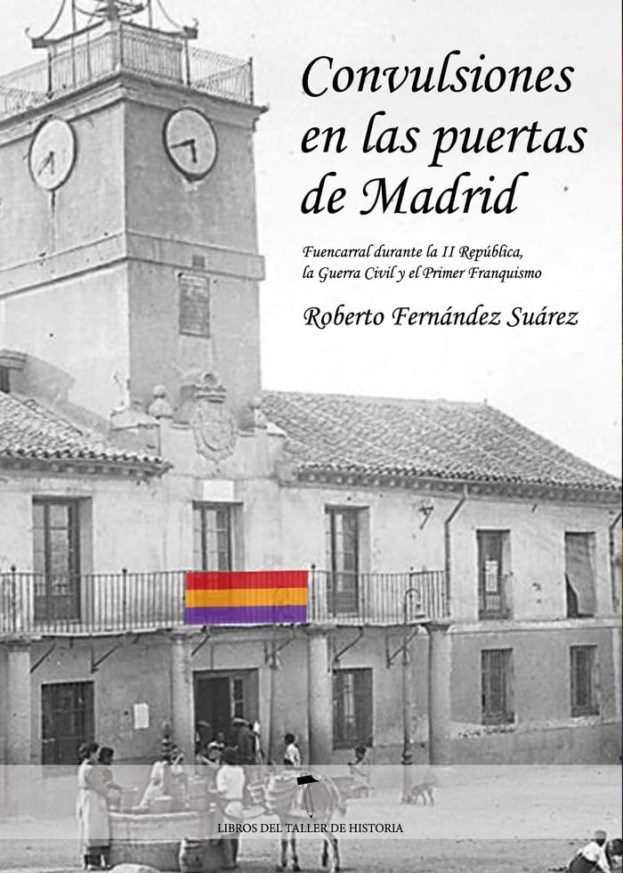 Convulsiones en las puertas de Madrid: Fuencarral durante la segunda República, la Guerra Civil y el primer Franquismo (ACCI)