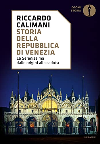 Storia della Repubblica di Venezia. La Serenissima dalle origini alla caduta (Oscar storia)
