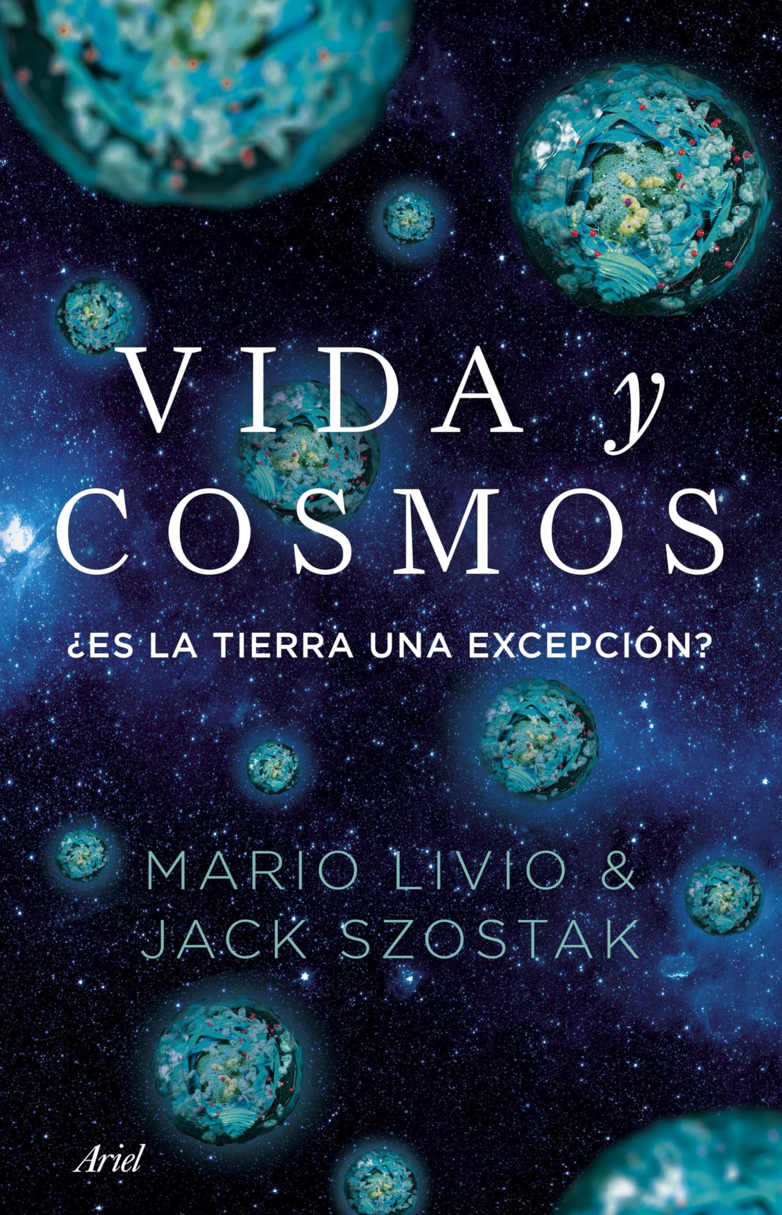 Vida y cosmos: ¿Es la Tierra una excepción? (Ariel)