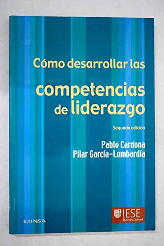 Cómo desarrollar las competencias de liderazgo (Libros IESE)