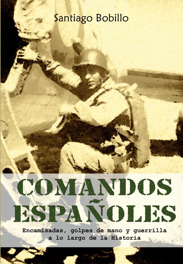 Comandos españoles. Encamisadas, golpes de mano y guerrilla a lo largo de la Historia