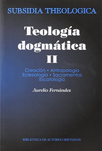 Teología dogmática: Teologia Dogmatica II: 2 (SUBSIDIA THEOLOGICA)