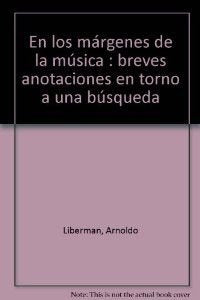 En Los Márgenes De La Música. Breves Anotaciones En Torno A Una Búsqueda (VARIOS)