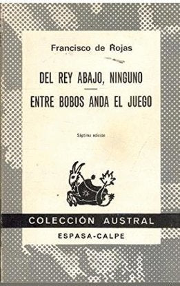 Del rey abajo, ninguno. entre bobos anda el juego