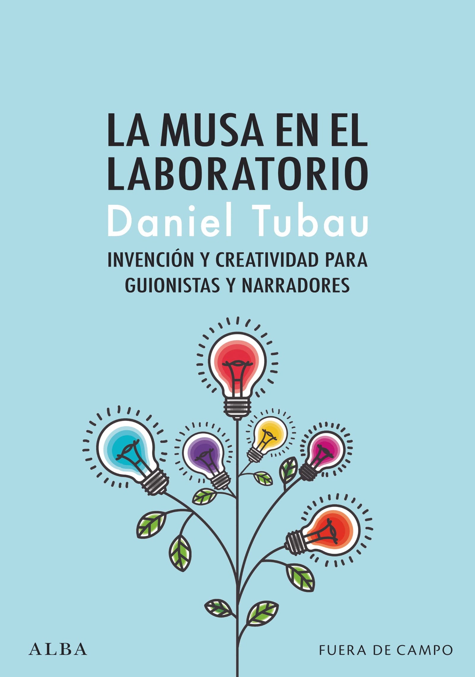 La musa en el laboratorio: Invención y creatividad para guionistas y narradores (Fuera de campo)