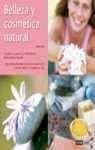 Belleza y cosmética natural: Ingredientes naturales y recetas fáciles de preparar en casa (Ilustrados a color)
