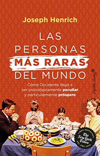 Las personas más raras del mundo: Cómo Occidente se volvió psicológicamente peculiar y partic (Ensayo)