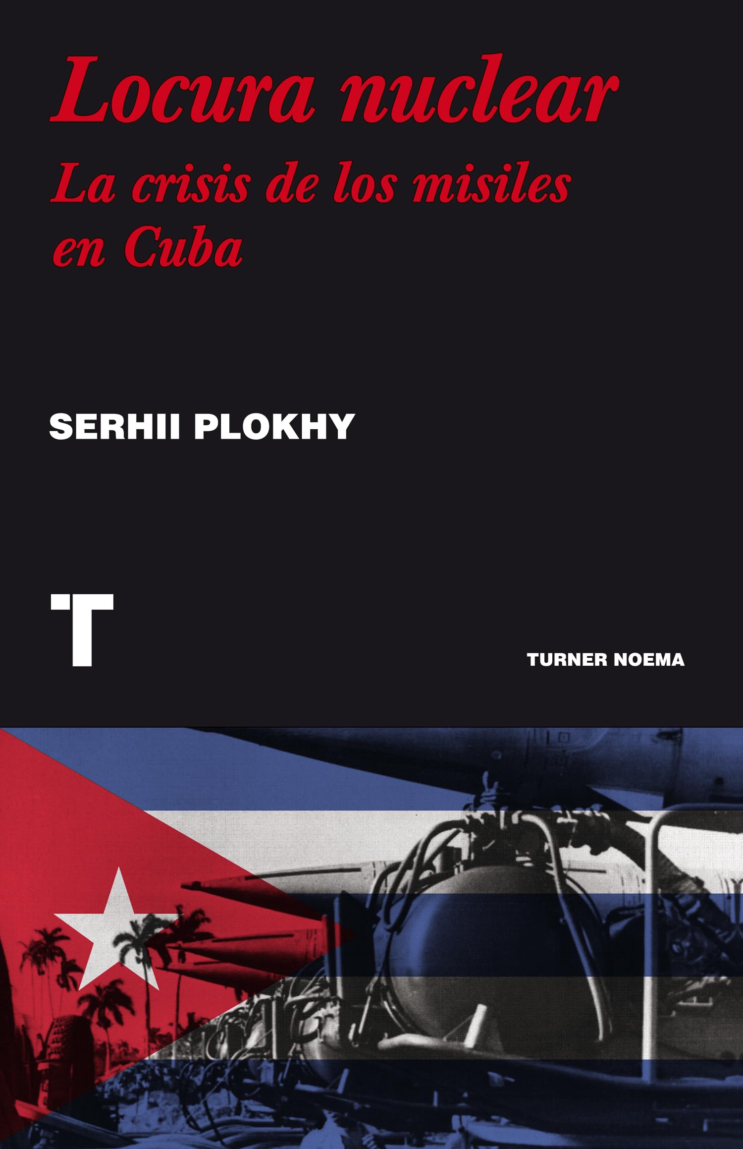 Locura nuclear: Una historia de la crisis de los misiles en Cuba (Noema)