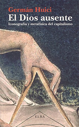 El Dios ausente: Iconografía y metafísica del capitalismo (Elba)