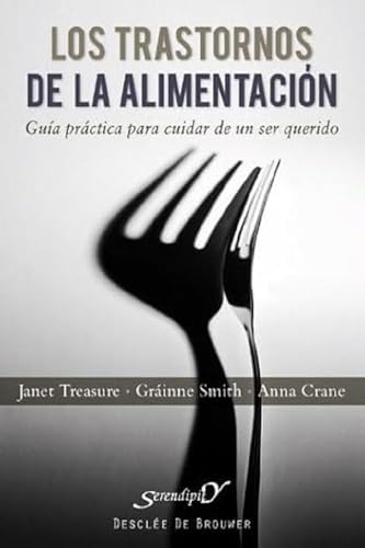 Trastornos De La Alimentacion: Guía práctica para cuidar de un ser querido: 154 (Serendipity)
