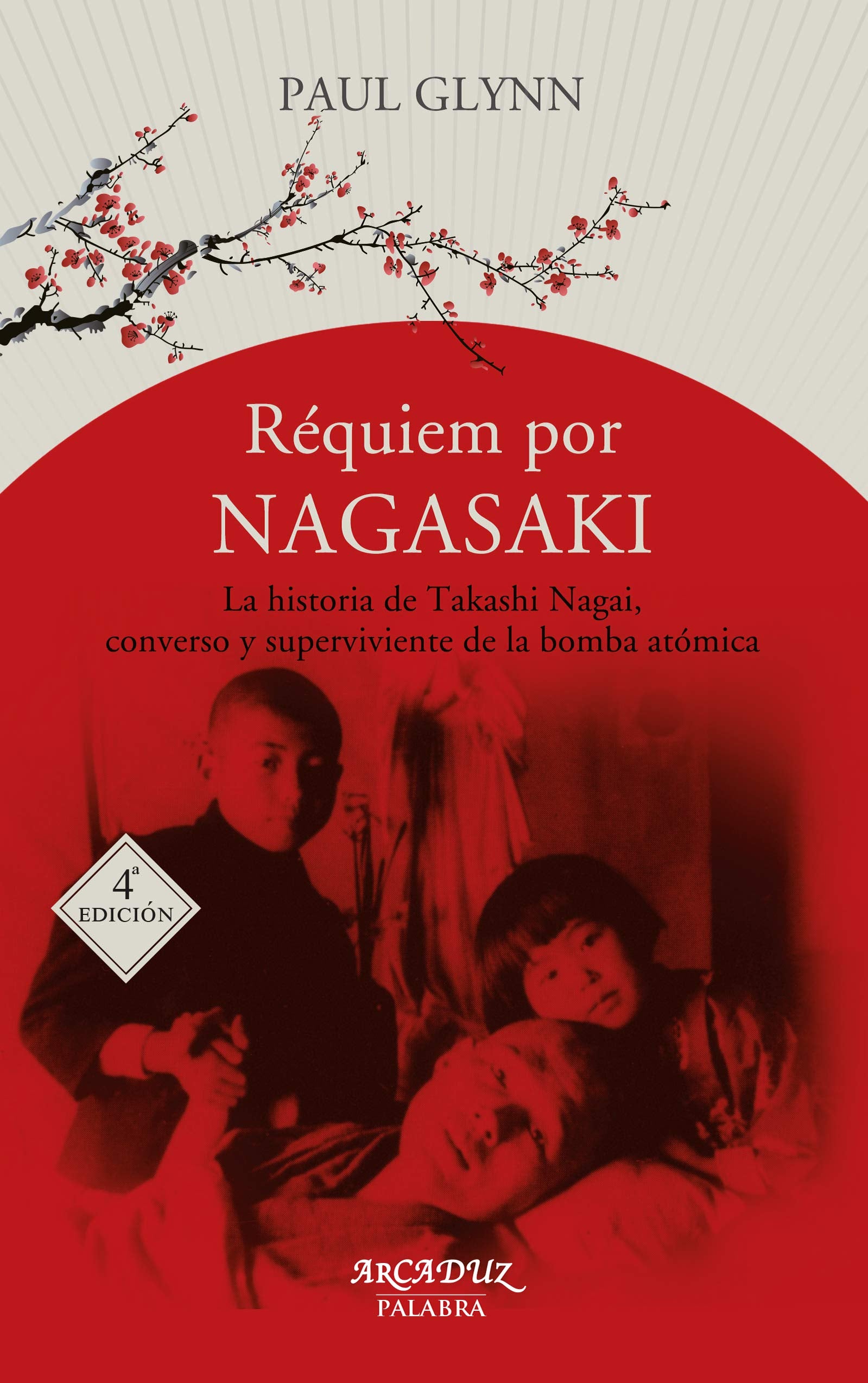 Requiem por Nagasaki (4ﾦ Ed): La historia de Takashi Nagai, converso y superviviente a la bomba atómica: 113 (Arcaduz)