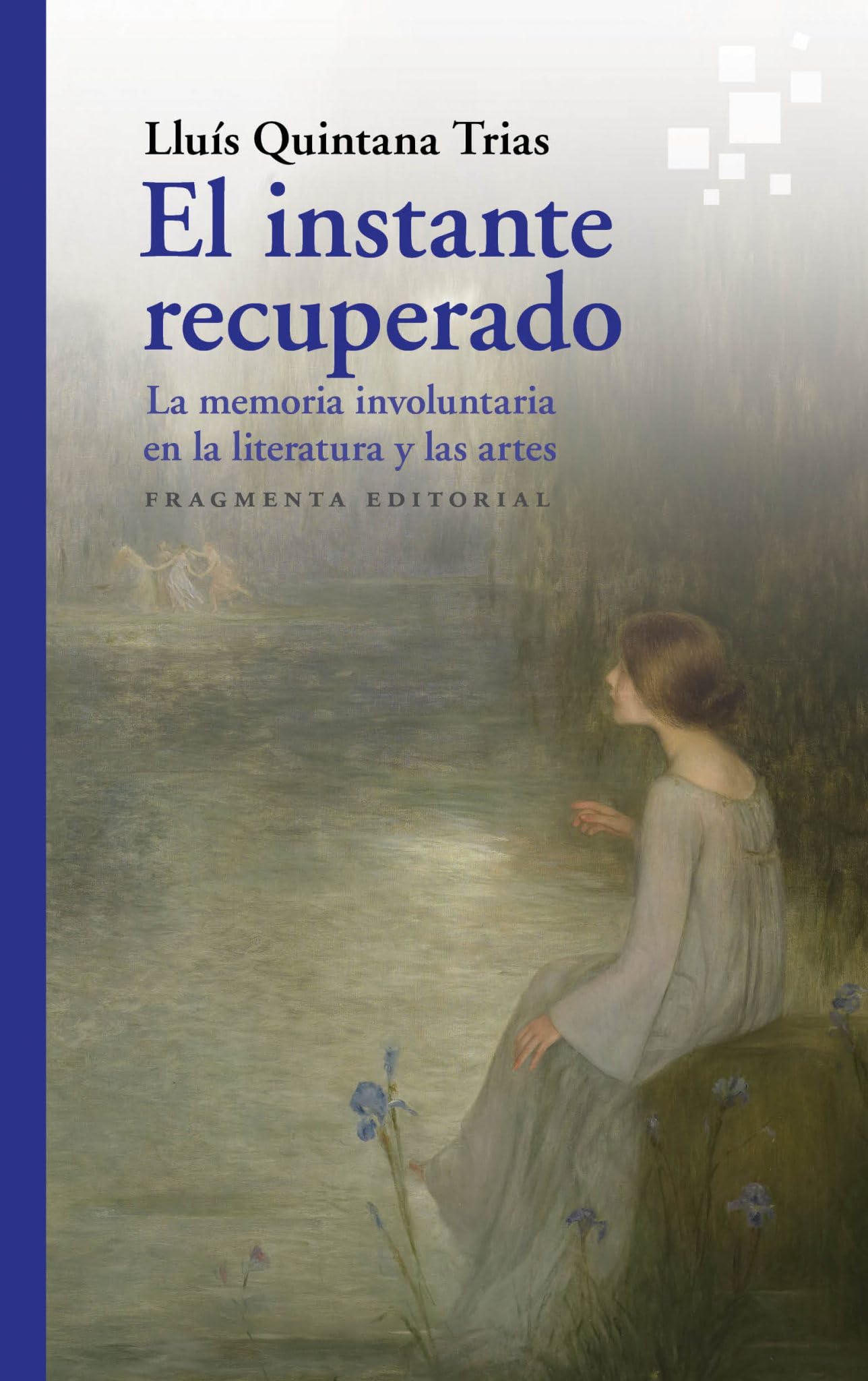 El instante recuperado: La memoria involuntaria en la literatura y en las artes: 73 (Fragmentos)