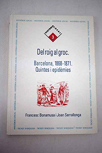 Del roig al groc: Barcelona, 1868-1871 : quintes i epidémies (Col¨lecció d'història local)