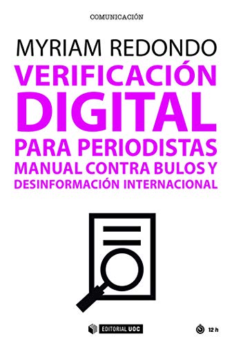 Verificación digital para periodistas: Manual contra bulos y desinformación internacional: 562 (Manuales)
