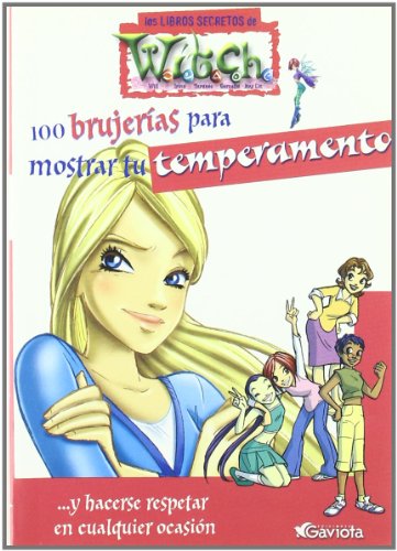 100 brujerías para mostrar tu temperamento. Y hacerse respetar en cualquier ocasión (Los libros secretos de W.I.T.C.H.)