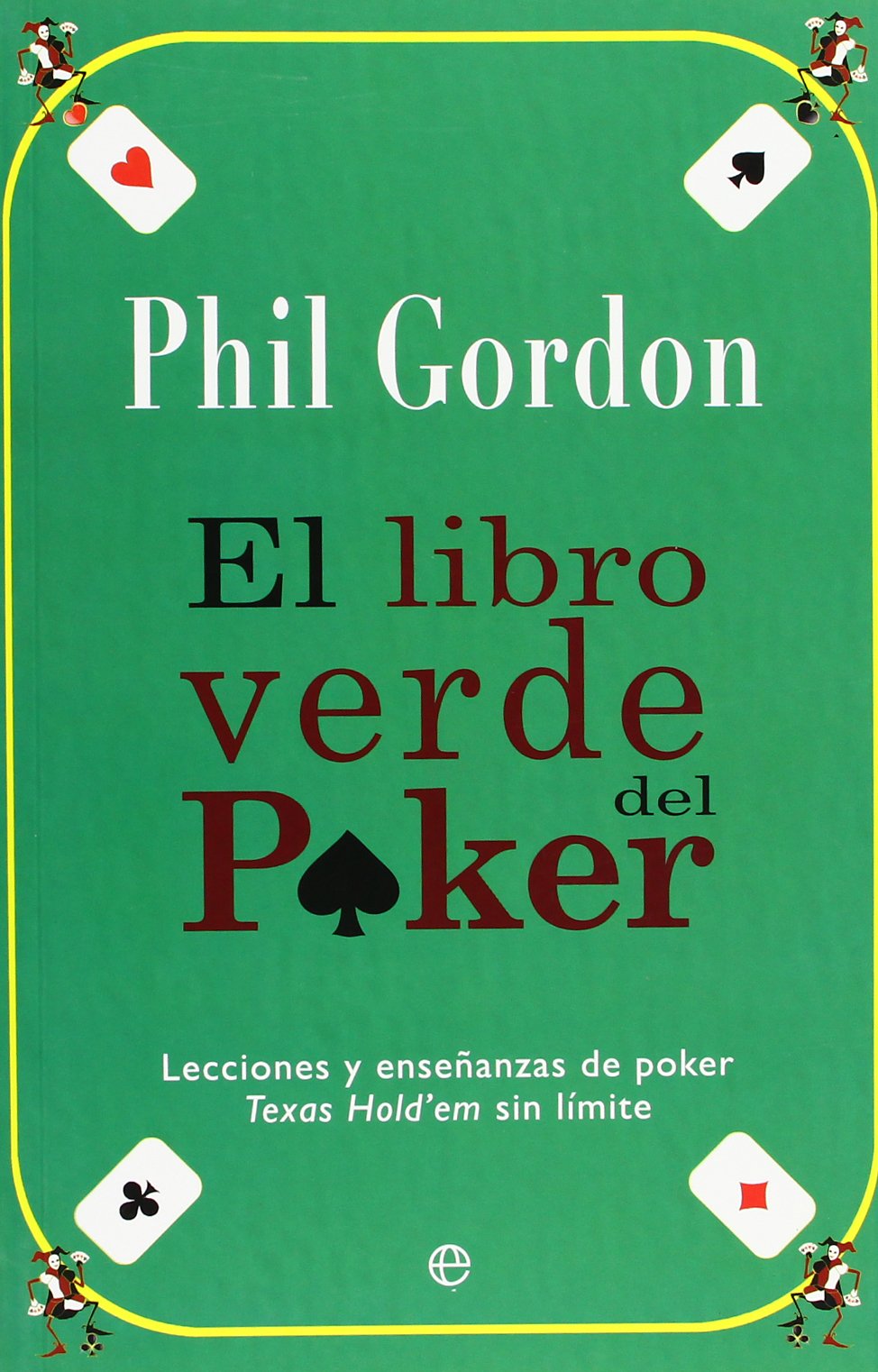 El libro verde del poker : lecciones y enseñanzas de poker : Texas hold'em sin límite