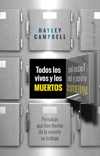 Todos lo vivos y los muertos: Personas que han hecho de la muerte su trabajo (Ensayo)