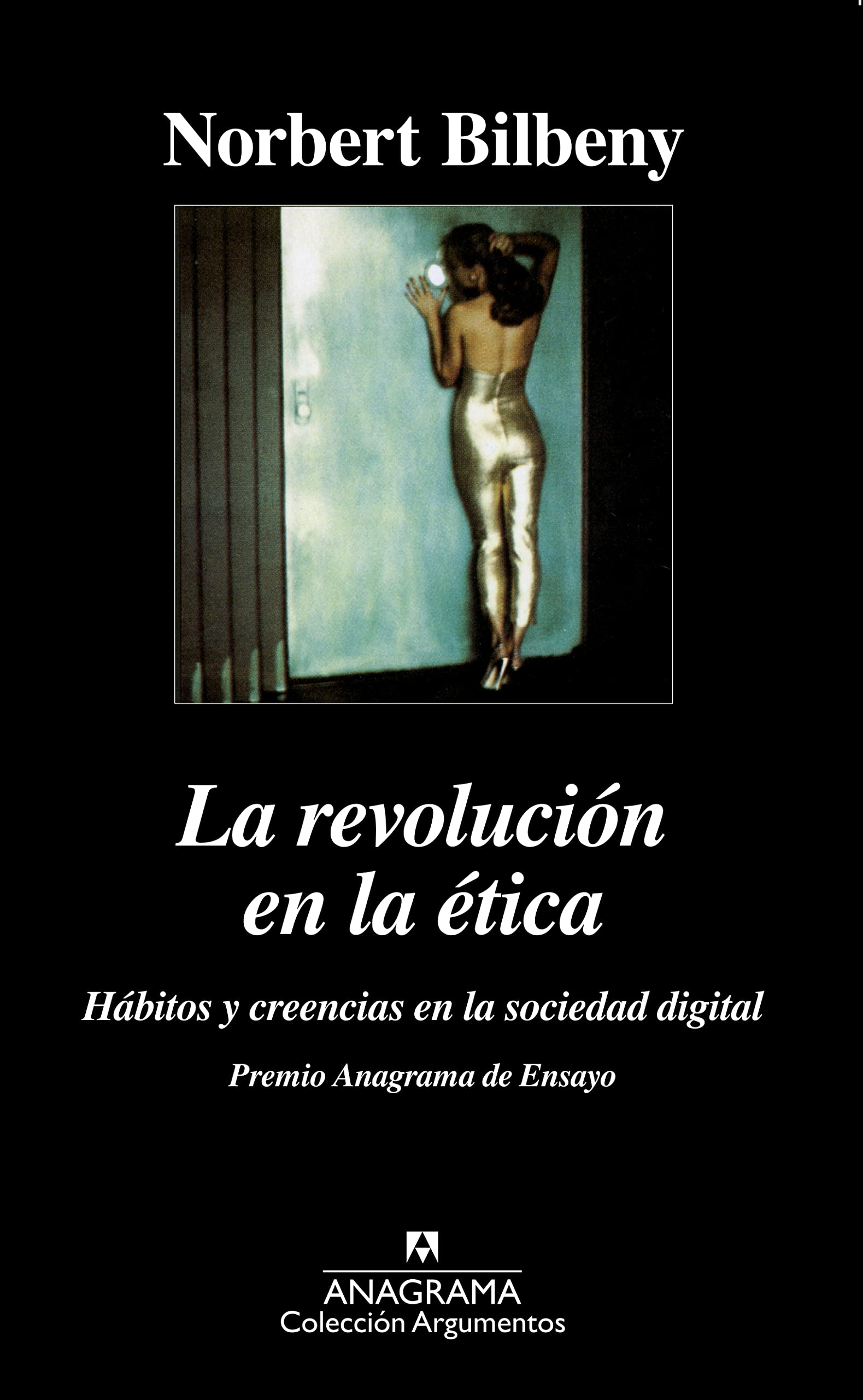 La revolución en la ética: Hábitos y creencias en la sociedad digital: 194 (Argumentos)