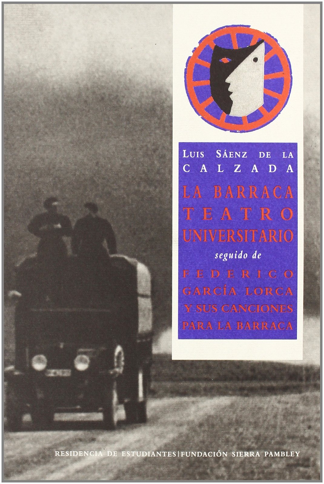La Barraca. Teatro universitario seguido de Federico García Lorca y sus canciones para La Barraca