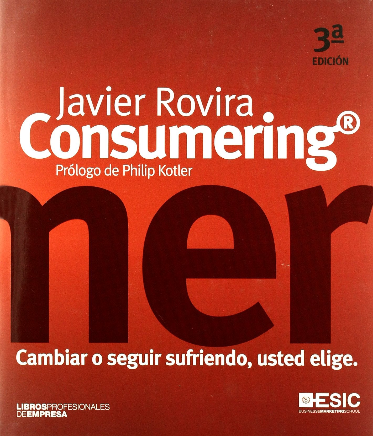 Consumering: cambiar o seguir sufriendo, usted elige (Libros profesionales)