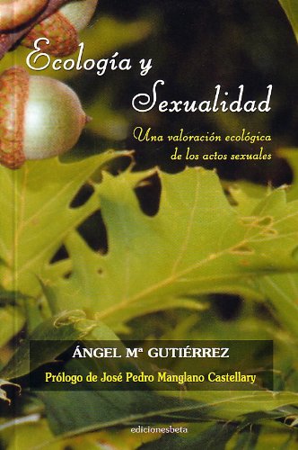 Ecología y Sexualidad.: Una valoración ecológica de los actos sexuales (Ensayo)
