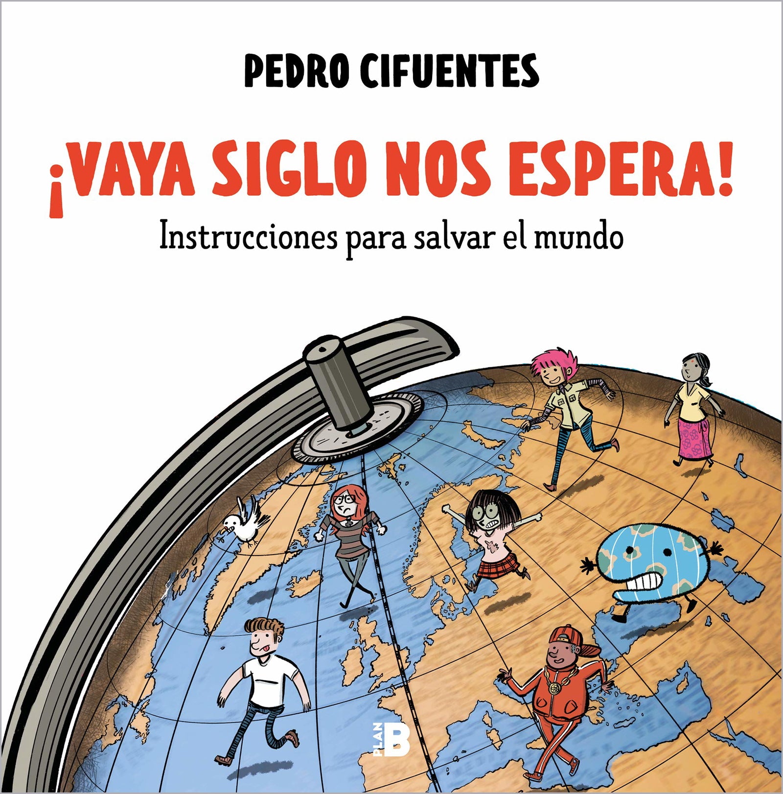 ¡Vaya siglo nos espera! (Instrucciones para salvar el mundo 1): Instrucciones para salvar el mundo (Somos B)