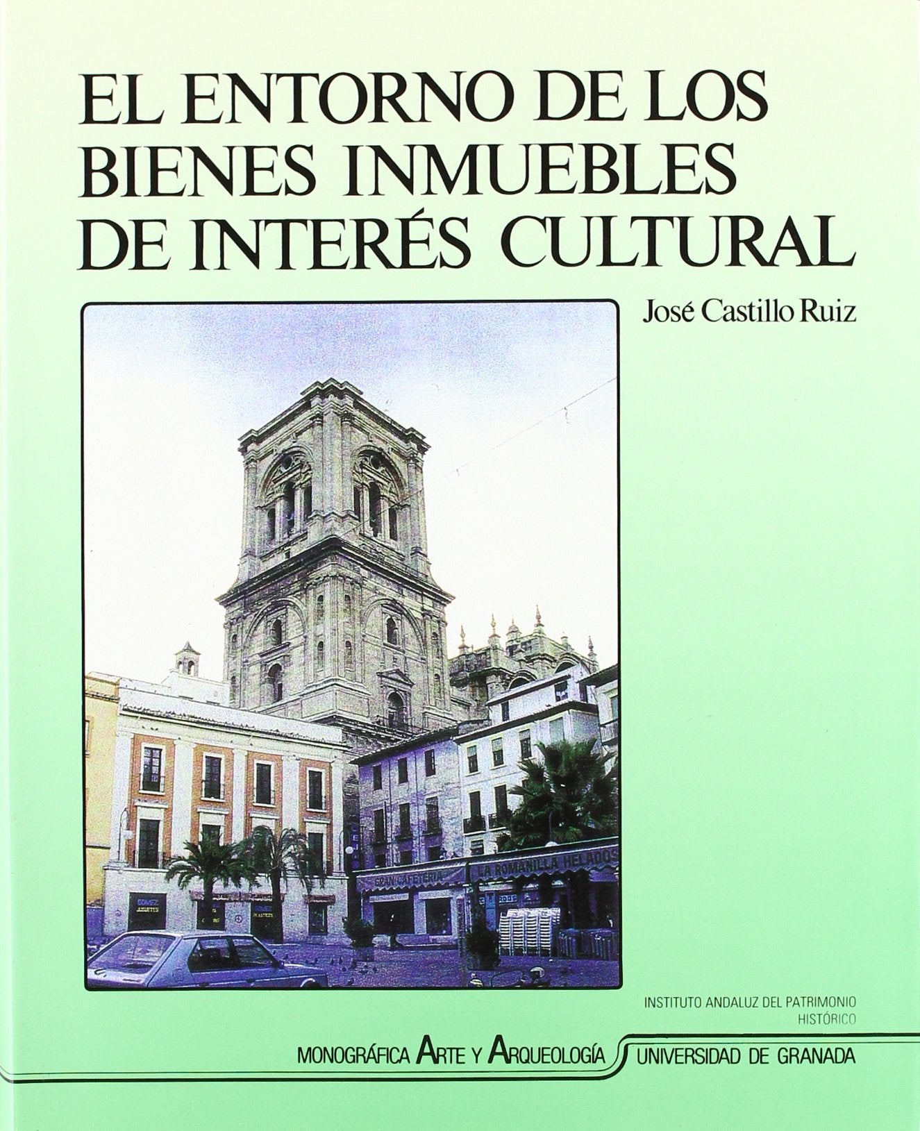 El entorno de los bienes inmuebles de interés cultural: Concepto, Legislacion y Metodologias Para Su Delimitacion: Evolucion Historica y Situacion ... (Monográfica Humanidades/ Arte y Arqueología)