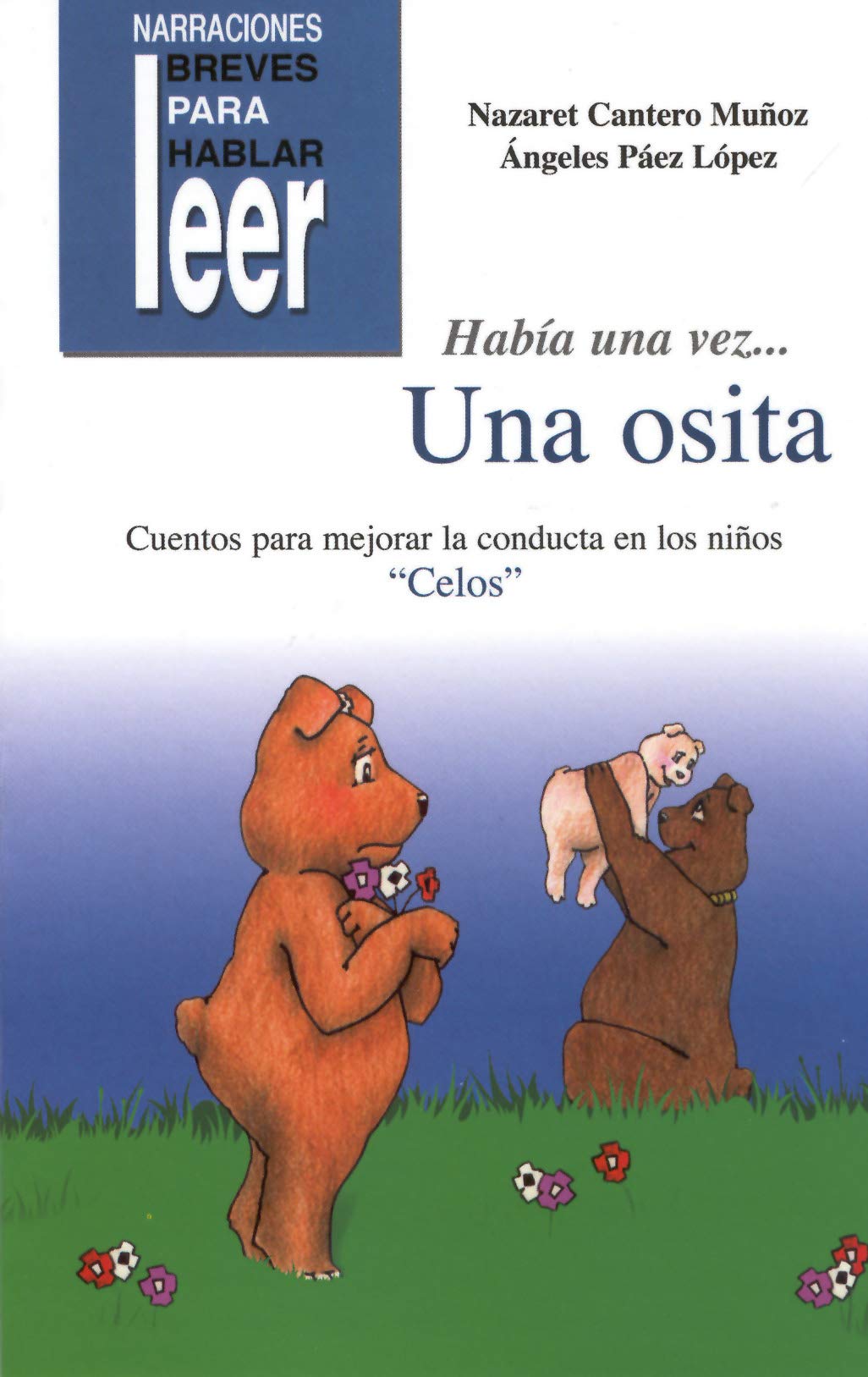 Había una vez... Una Osita. Cuentos para ayudar a mejorar la conducta de los niños (Narraciones breves para hablar, leer y hacer)