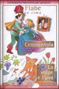 Cenerentola-La volpe e l'uva. Ediz. illustrata (2 fiabe in rima)