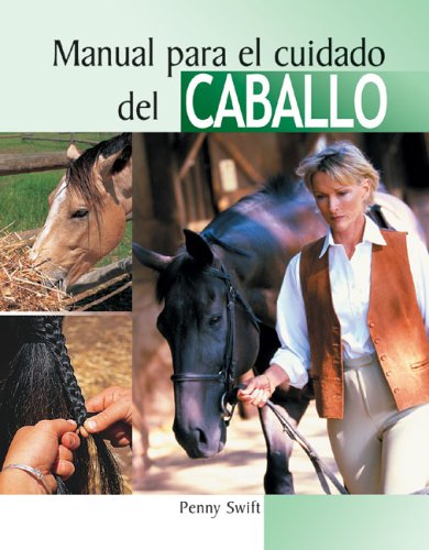 Manual Para El Cuidado Del Caballo/ The Horse Owner's Handbook (Manuales Para El Cuidado De Las Mascotas/Pet Owner's Handbooks (Spanish))