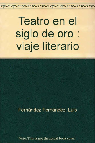 Teatro en el siglo de oro : viaje literario