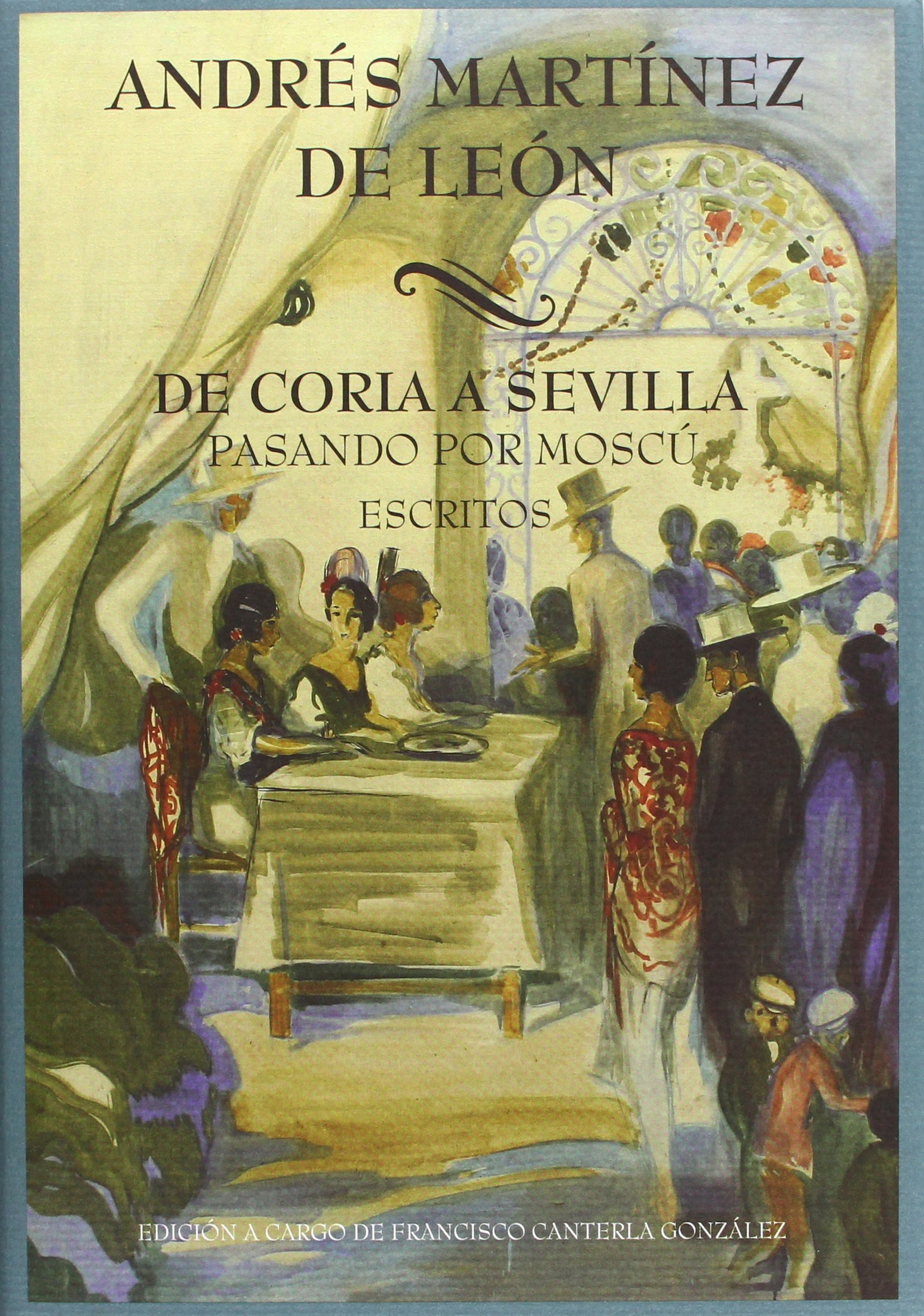 De Coria a Sevilla pasando por Moscú, escritos (Línea Editorial Luis Cernuda. Biblioteca de Autores Sevillanos)
