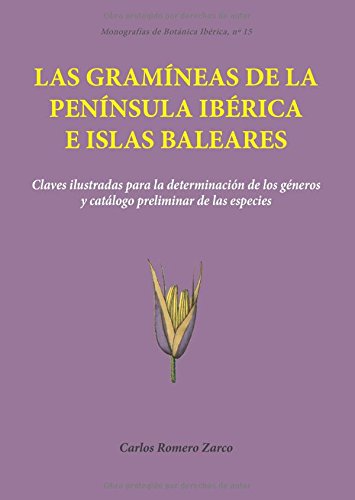 Las gramíneas de la Península Ibérica e Islas Baleares: Claves ilustradas para la determinación de los géneros y catálogo preliminar de las especies: 15 (Monografías de Botánica Ibérica)