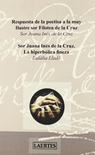 Respuesta de la poetisa a la muy Ilustre sor Filotea de la Cruz: Sor Juana Inés de la Cruz. La hiperbólica fineza: 99 (Laertes)