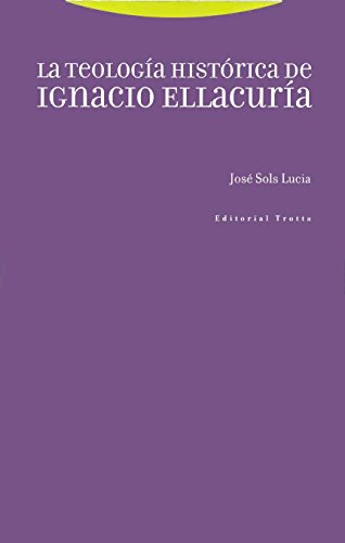 La Teología Histórica De Ignacio Ellacuría (Estructuras y Procesos. Religión)