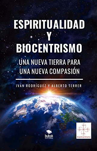 Espiritualidad y biocentrismo. Una nueva Tierra para una nueva Compasión