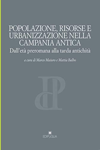Popolazione, risorse e urbanizzazione nella campania antica. Dall'età preromana alla tarda antichità (Pragmateiai)