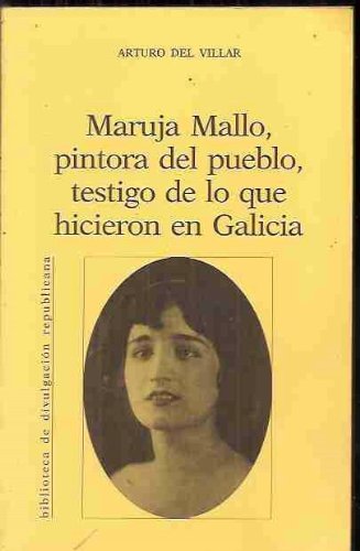 MARUJA MALLO, PINTORA DEL PUEBLO, TESTIGO DE LO QUE HICIERON EN GALICIA