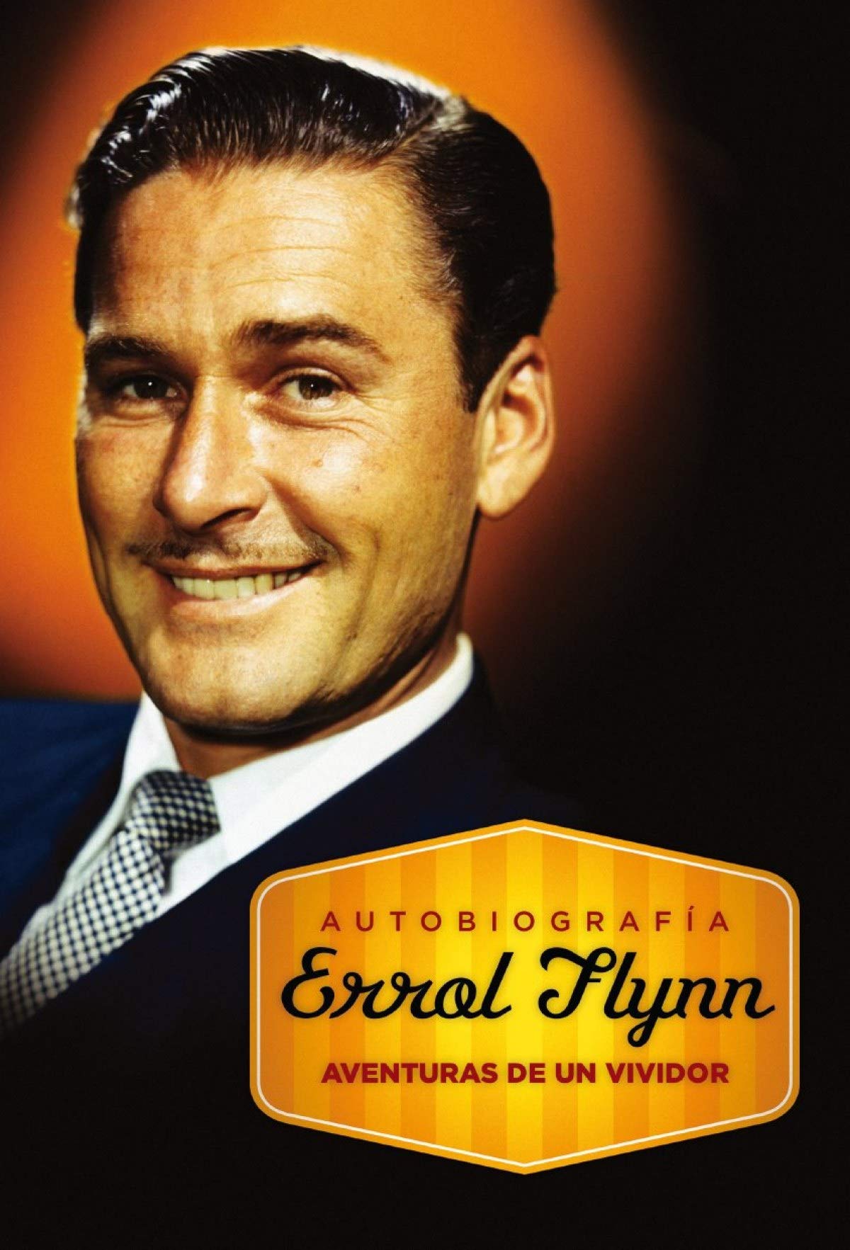 Autobiografía Errol Flynn: aventuras de un vividor