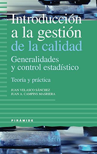 Introducción a la gestión de la calidad: Generalidades y control estadístico. Teoría y práctica (Empresa y Gestión)