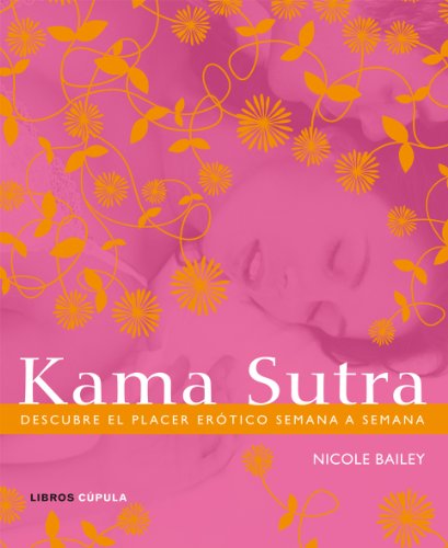 Kama Sutra: Descubre el placer erótico semana a semana: 1 (Sexualidad)