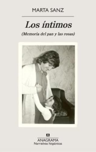 Los íntimos: (Memoria del pan y las rosas) (Narrativas hispánicas)