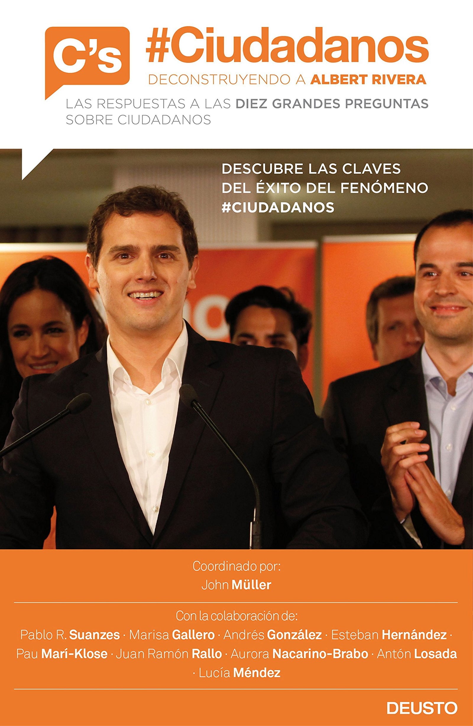 #Ciudadanos. Deconstruyendo a Albert Rivera: Las respuestas a las diez grandes preguntas sobre Ciudadanos (Deusto)