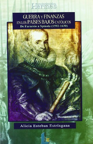 Guerra y finanzas en los paises bajos (de farnesio a spinola, 1592-1630)
