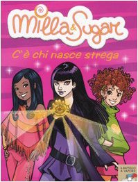 C'è chi nasce strega (Il battello a vapore. Milla & Sugar)